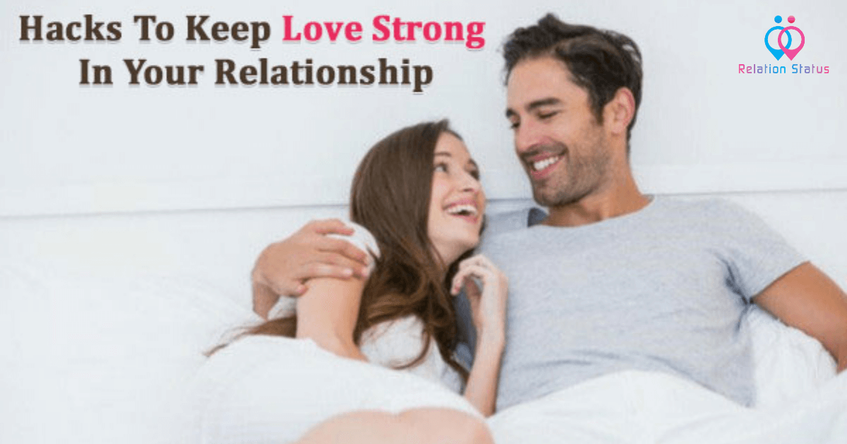 Hacks to Keep Love Strong in Your Relationship