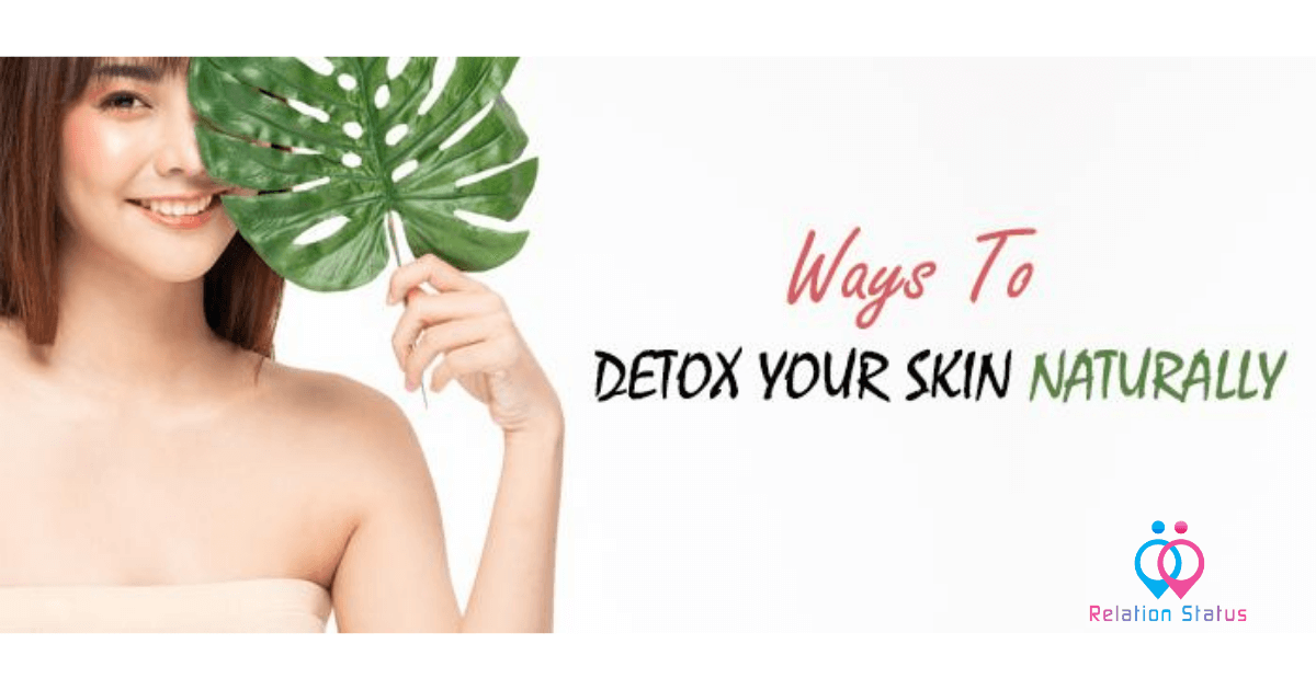 Best Way to Detoxification Your Skin Naturally - Relation Status