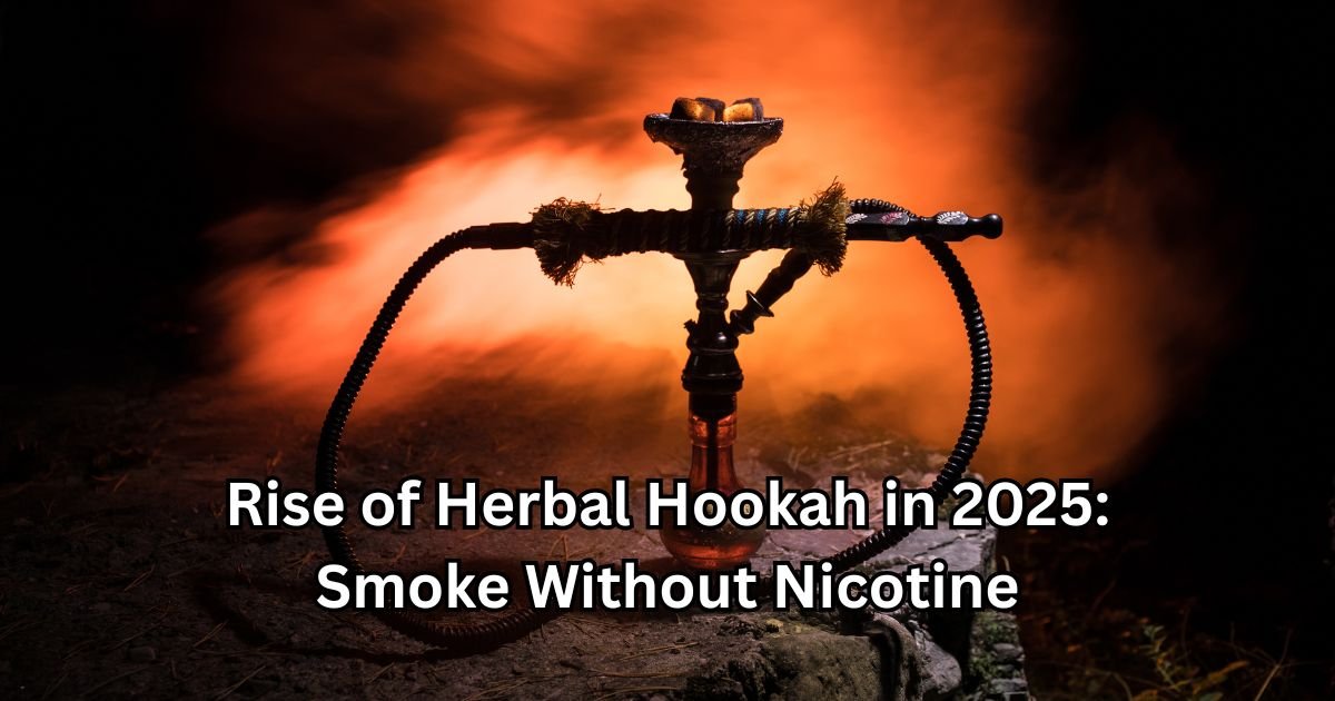 Rise of Herbal Hookah in 2025: Smoke Without Nicotine