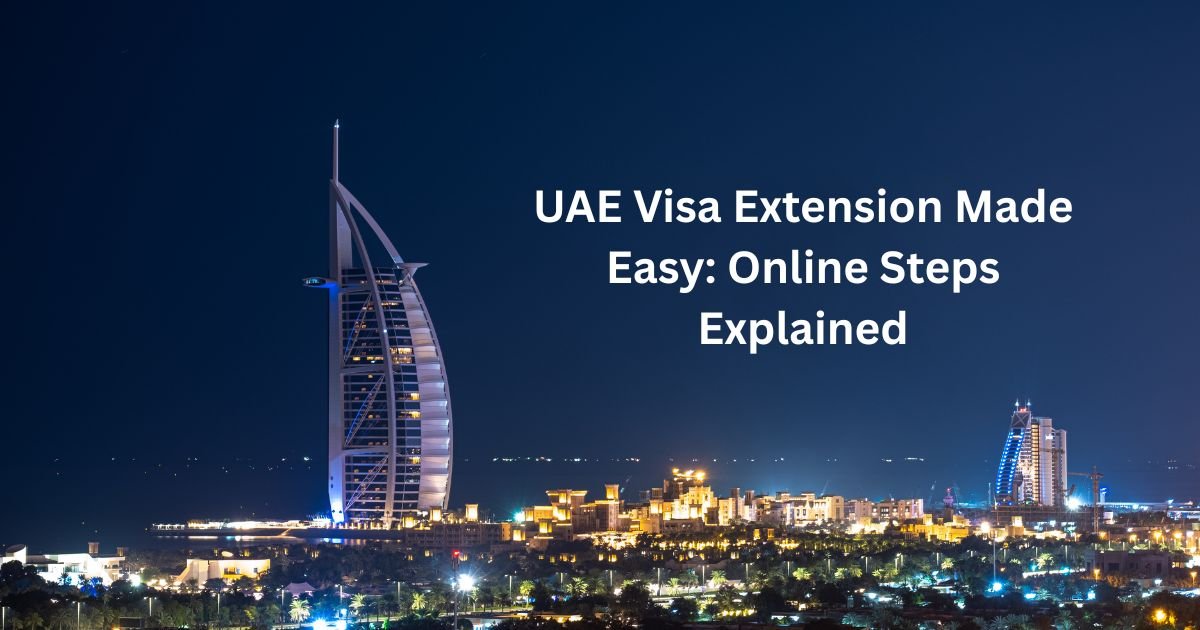 UAE Visa Extension Made Easy: Online Steps Explained